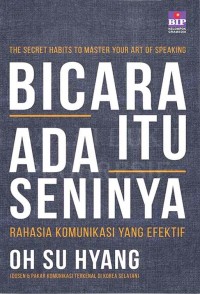 Image of Bicara itu ada seninya : rahasia komunikasi yang efektif = the secret habits to master your art of speaking