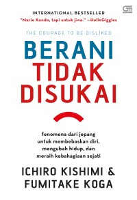 Image of Berani tidak disukai : fenomena dari jepang untuk membebaskan diri, mengubah hidup, dan meraih kebahagiaan sejati = The courage to be disliked