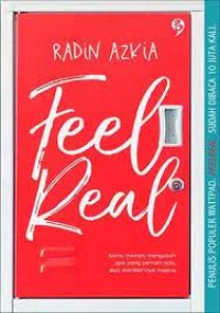 Image of Feel Real : kamu mampu mengubah apa yang pernah ada, dan memberinya makna