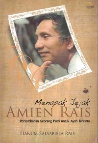 Image of Menapak jejak Amien Rais : persembahan seorang putri untuk ayah tercinta