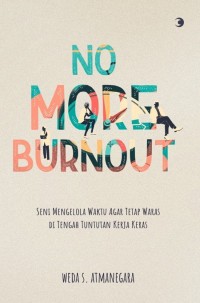 Image of No more burnout : sni mengelola waktu agar tetap waras di tengah tuntutan kerja keras