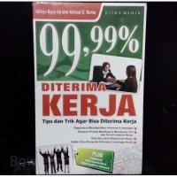 Image of 99,99 % diterima kerja : tips dan trik agar bisa diterima kerja