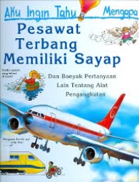 Image of Aku ingin tahu kenapa : pesawat terbang memiliki sayap