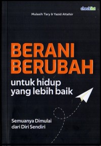 Image of Berani berubah untuk hidup lebih baik : semuanya dimulai dari diri sendiri