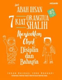 Image of Dari Abah Ihsan : 7 Kiat orangtua shalih menjadikan anak disiplin dan bahagia