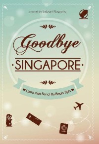 Image of Goodbye Singapore : cinta dan benci itu beda tipis