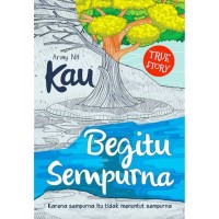Image of Kau begitu sempurna : karena sempurna itu tidak menuntut sempurna