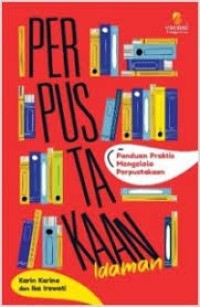 Image of Perpustakaan Idaman : Panduan praktis mengelola perpustakaan