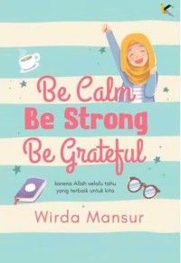 Image of Be calm be strong be grateful : karena Allah selalu tahu yang terbaik untuk kita
